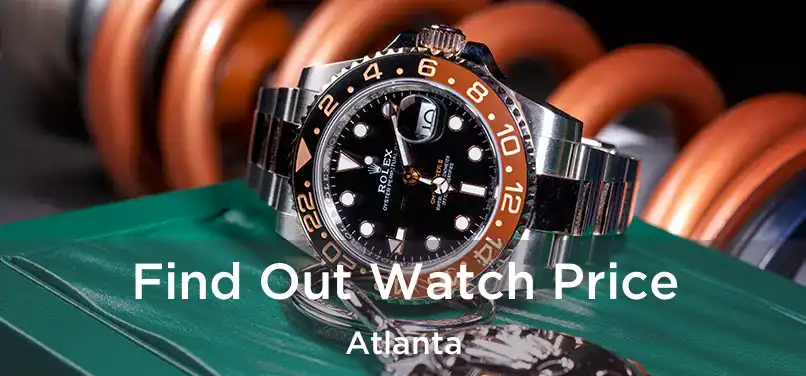 Find Out Watch Price Atlanta