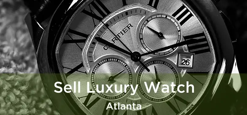 Sell Luxury Watch Atlanta