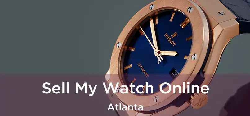 Sell My Watch Online Atlanta
