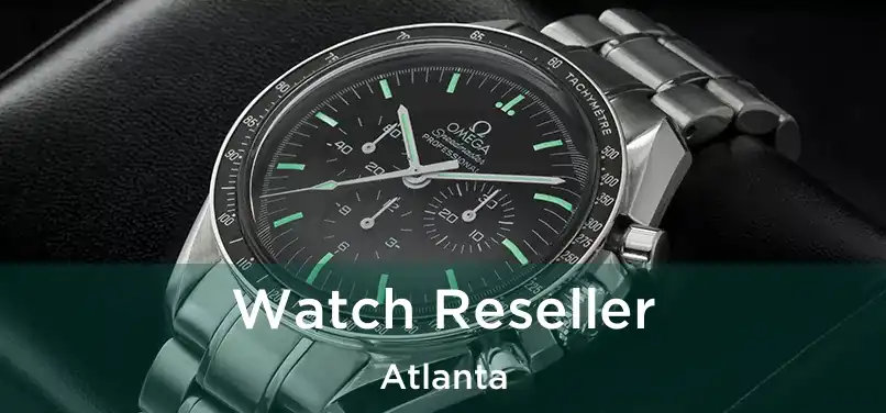 Watch Reseller Atlanta