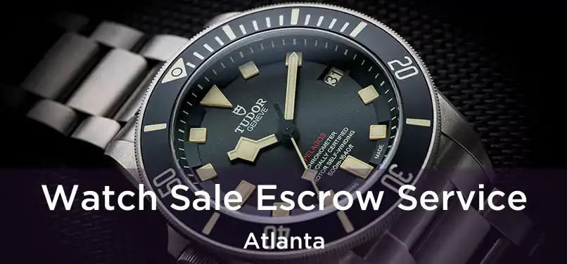 Watch Sale Escrow Service Atlanta