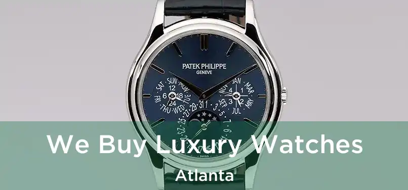 We Buy Luxury Watches Atlanta